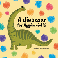A Dinosaur for Ayyam-i-Ha