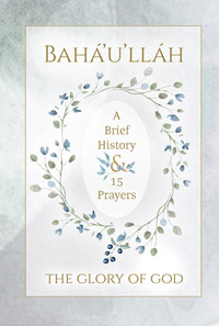 Baha'u'llah: A Brief History & 15 Prayers (hardcover)