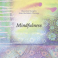 Mindfulness: Essential Insights from the Baha'i Writings