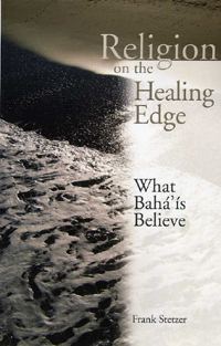 Religion on the Healing Edge: What Baha'is Believe