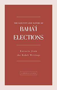 Sanctity and Nature of Baha'i Elections (PDF)