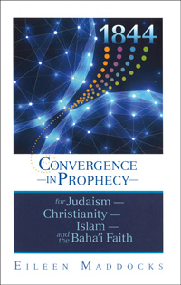 1844: Convergence in Prophecy for Judaism, Christianity, Islam and the Baha&#39;i Faith