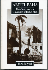 Abdu&#39;l-Baha: The Centre of the Covenant of Baha&#39;u&#39;llah