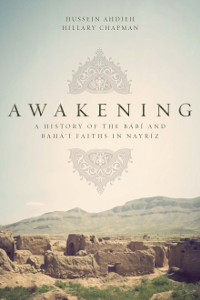 Awakening: A History of the B&#225;b&#237; and Bah&#225;&#39;&#237; Faiths in Nayr&#237;z