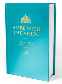 Afire with the Vision: Messages from Shoghi Effendi to Latin America