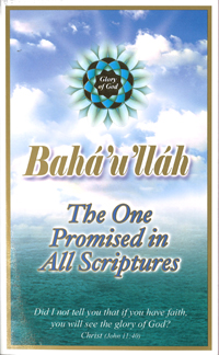 Baha&#39;u&#39;llah: The One Promised in All Scriptures