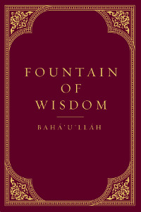 Fountain of Wisdom: Tablets of Baha&#39;u&#39;llah