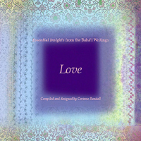 Love: Essential Insights from the Baha&#39;i Writings