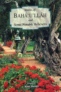 Stories of Baha&#39;u&#39;llah and Some Notable Believers