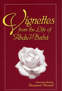 Vignettes from the Life of Abdu&#39;l-Baha