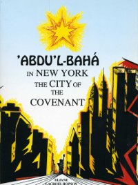 'Abdu'l-Baha in New York, the City of the Covenant